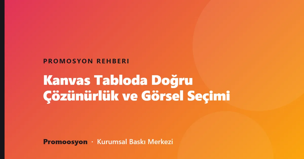 Kanvas Tabloda Doğru Çözünürlük ve Görsel Seçimi