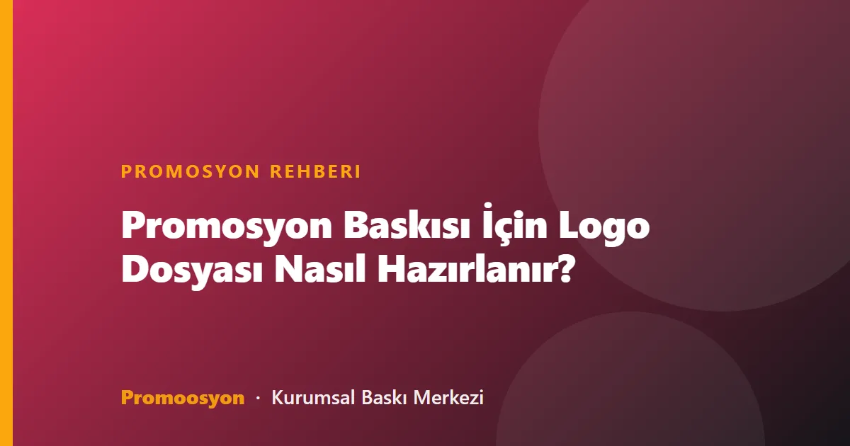 Promosyon Baskısı İçin Logo Dosyası Nasıl Hazırlanır?