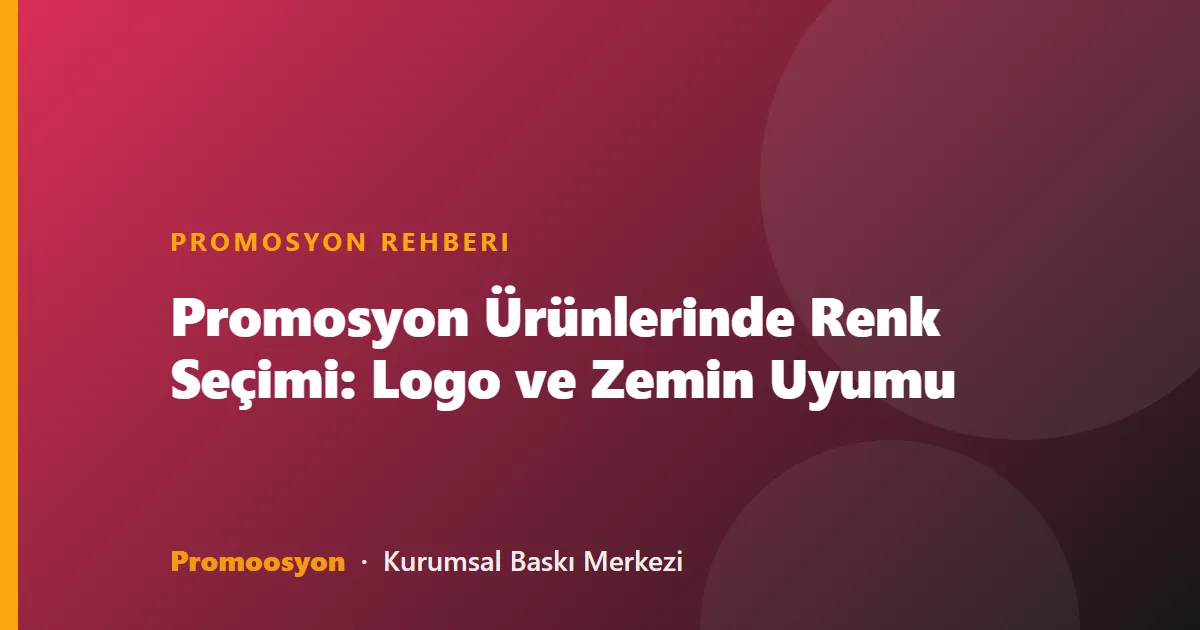 Promosyon Ürünlerinde Renk Seçimi: Logo ve Zemin Uyumu