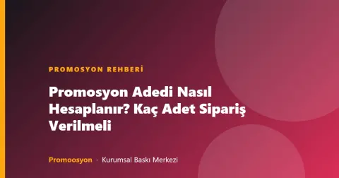 Promosyon Adedi Nasıl Hesaplanır? Kaç Adet Sipariş Verilmeli
