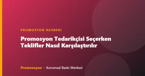 Promosyon Tedarikçisi Seçerken Teklifler Nasıl Karşılaştırılır